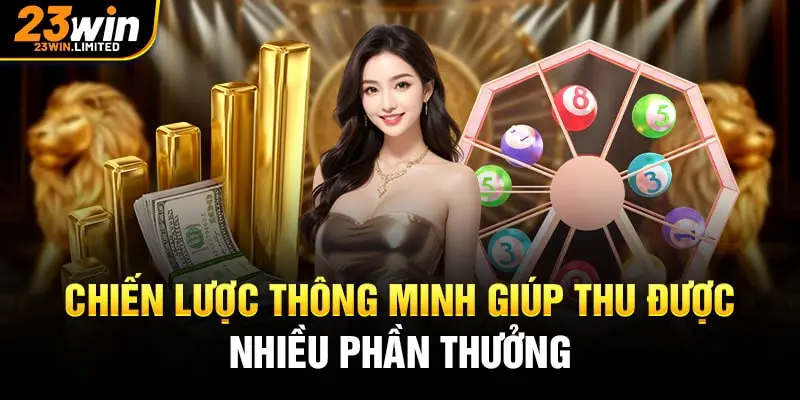 Chiến lược thông minh giúp thu được nhiều phần thưởng