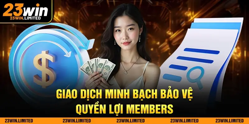 Giao dịch minh bạch bảo vệ quyền lợi members