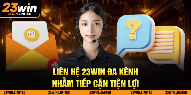 Liên hệ 23win đa kênh nhằm tiếp cận tiện lợi