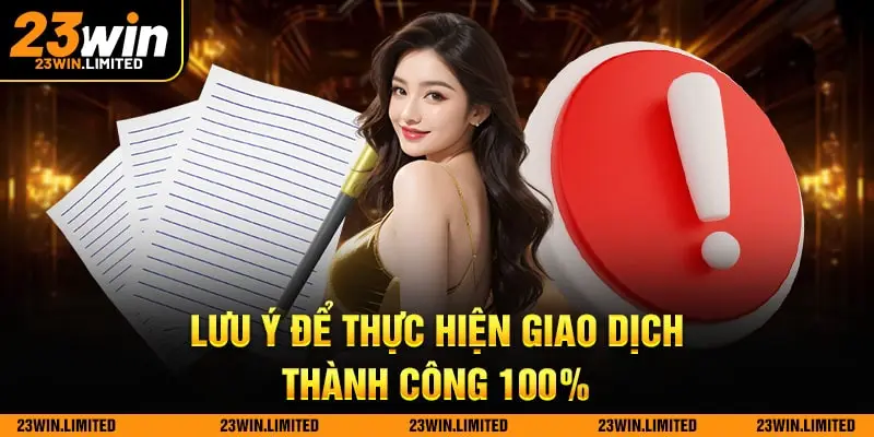 Lưu ý để thực hiện giao dịch thành công 100%