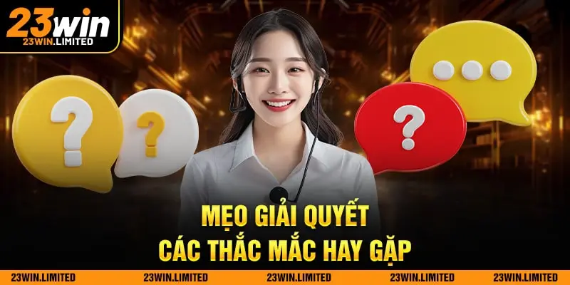 Mẹo giải quyết các thắc mắc hay gặp khi đăng nhập 23win