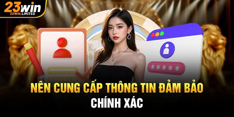 Nên cung cấp thông tin đảm bảo chính xác