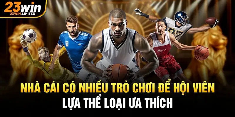 Nhà cái có nhiều trò chơi để hội viên lựa thể loại ưa thích