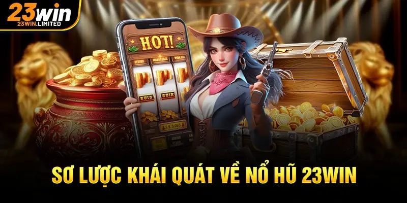 Sơ lược khái quát về nổ hũ 23win