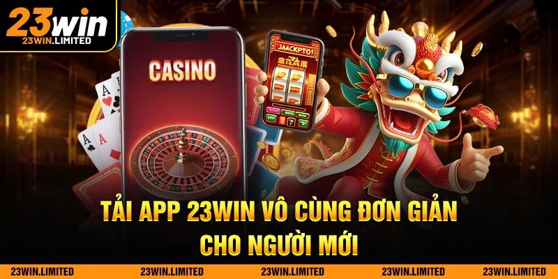 Tải app 23win vô cùng đơn giản cho người mới