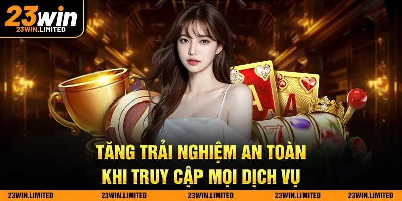 Tăng trải nghiệm an toàn khi truy cập mọi dịch vụ