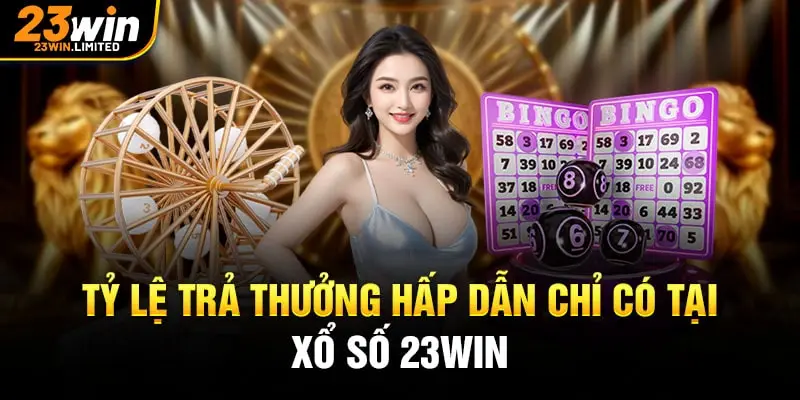 Tỷ lệ trả thưởng hấp dẫn chỉ có tại xổ số 23win